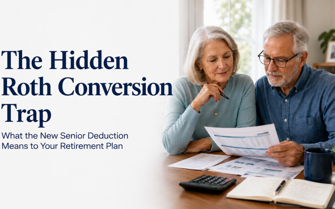 The Hidden Roth Conversion Trap: What the New Senior Deduction Means for Your Retirement Tax Plan